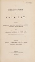 view The correspondence of John Ray: consisting of selections from the philosophical letters published by Dr. Derham, and original letters of John Ray in the collection of the British Museum / Edited by Edwin Lankester.