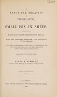 view A practical treatise on variola ovina, or small-pox in sheep, containing the history of its recent introduction into England; with the progress, symptoms, and treatment of the disease; also the experiments instituted to ascertain its peculiar features, and the best means to avert its fatal consequences / [James Beart Simonds].