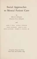 view Social approaches to mental patient care / by Morris S. Schwartz, Charlotte Green Schwartz, and Mark G. Field [and others].