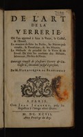 view De l'art de la verrerie. Où l'on apprend à faire le verre, le cristal, et l'email. La maniere de faire les perles, les pierres précieuses, la porcelaine, et les miroirs. La méthode de peindre sur le verre et en email. De tirer les couleurs des métaux, mineraux, herbes et fleurs. Ouvrage rempli de plusieurs secrets & curiositez, inconuës jusqu'à present / Par m. Haudicquer de Blancourt.