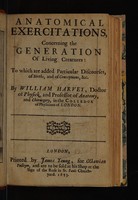 view Anatomical exercitations, concerning the generation of living creatures: to which are added particular discourses, of births, and of conceptions, etc / By William Harvey.