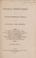 view Surgical observations on diseases resembling syphilis; and on diseases of the urethra / [John Abernethy].