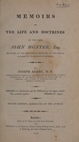 view Memoirs of the life and doctrines of the late John Hunter, Esq. Founder of the Hunterian Museum, at the Royal College of Sugeons in London / [Joseph Adams].