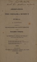 view Observations on the cholera morbus of India. A letter addressed to the Honourable the Court of directors of the East-India company / By Whitelaw Ainslie.