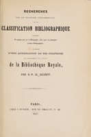 view Recherches sur les principes fondamentaux de la classification bibliographique précédées de quelques mots sur la bibliographie, d'un exposé des principaux systèmes bibliographiques, et suivies d'une application de ces principes au classement des livres de la Bibliothèque Royale / Par J.F.M. Albert.