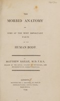 view The morbid anatomy of some of the most important parts of the human body / By Matthew Baillie.
