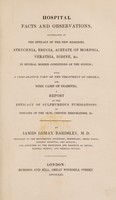 view Hospital facts and observations, illustrative of the efficacy of the new remedies, strychnia, brucia, acetate of morphia, veratria, iodine, &c. in several morbid conditions of the system; with a comparative view of the treatment of chorea, and some cases of diabetes, a report on the efficacy of sulphureous fumigations in diseases of the skin, chronic rheumatism, &c / by James Lomax Bardsley.