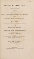 view Mexican illustrations, founded upon facts; indicative of the present condition of society, manners, religion, and morals, among the Spanish and native inhabitants of Mexico / [Mark Beaufoy].