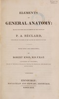 view Elements of general anatomy / translated from the last French edition of P.A. Béclard, with notes and corrections by Robert Knox. [With 'Account of the life and writings of Béclard' by C.P. Olivier] M.D.F.R.S.E.