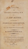 view A letter to Erasmus Darwin, M.D. on a new method of treating pulmonary consumption, and some other diseases hitherto found incurable ... / [Thomas Beddoes].