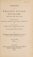 view Narrative of a whaling voyage round the globe, from the year 1833 to 1836. Comprising sketches of Polynesia, California, the Indian archipelago, etc. with an account of southern whales, the sperm whale fishery, and the natural history of the climates visited / By Frederick Debell Bennett.