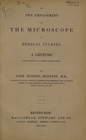 view On the employment of the microscope in medical studies. A lecture introductory to a course of histology / By John Hughes Bennett.