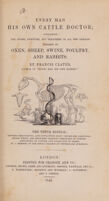 view Every man his own cattle doctor ; containing the causes, symptoms, and treatment of all the diseases incident to oxen, sheep, etc. ... and containing ... additions ... / by a Member of the Royal College of Veterinary Surgeons.