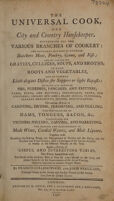 view The universal cook, and city and country housekeeper / Containing all the various branches of cookery ... with a catalogue of the various articles in season in the different months of the year; besides a variety of useful and interesting tables; the whole embellished with the heads of the authors, bills of fare for every month in the year, and proper subjects for the improvement of the art of carving, elegantly engraved on fourteen copper-plates / by Francis Collingwood, and John Woollams.