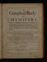 view A compleat body of chymistry: wherein is contained whatsoever is necessary for the attaining to the curious knowledge of this art comprehending in general the whole practice thereof: and teaching the most exact preparation of animals, vegetables and minerals, so as to preserve their essential vertues. Laid open in two books, and dedicated to the use of all apothecaries, &c / By Nicasius le Febure ... Rendered into English by P. D[e] C[ardonnel] Esq. one of the gentlemen of His Majesties Privy Chamber. With additions.