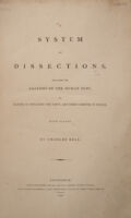 view A system of dissections; explaining the anatomy of the human body, the manner of displaying the parts, and their varieties in disease / [Sir Charles Bell].