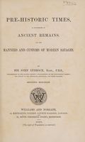 Pre-historic times : as illustrated by ancient remains, and the manners and customs of modern savages / by Sir John Lubbock.